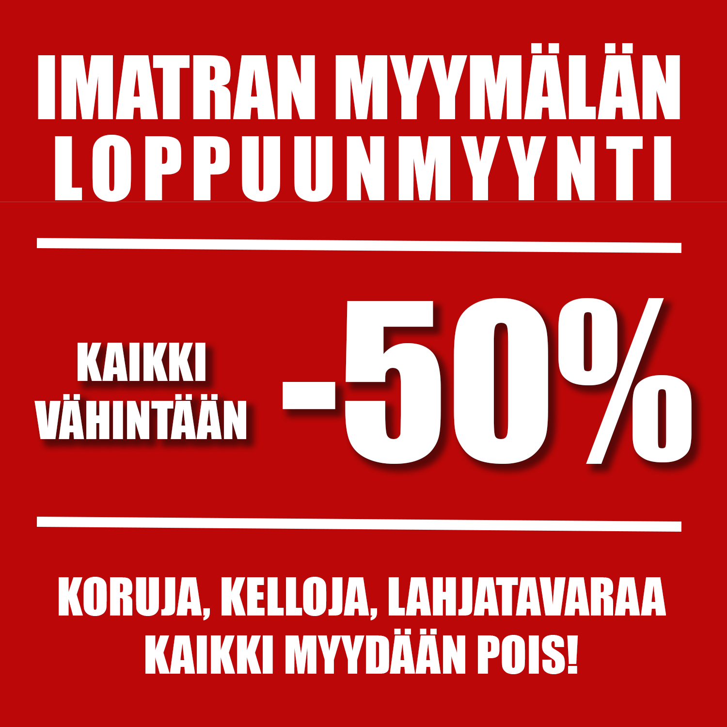 LOPPUUNMYYNTI IMATRAN MYYMÄLÄSSÄMME!